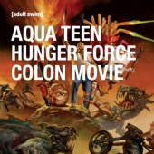 Aqua Teen Hunger Force - Aqua Teen Hunger Force Colon Movie  artwork