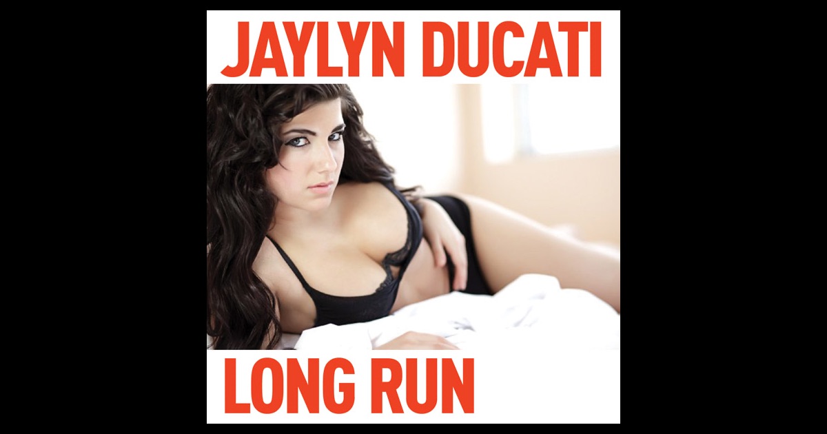 Jaylyn Ducati - Long Run Jaylyn Ducati - Long Run