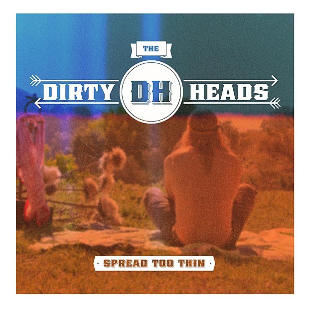 Dirty Heads - Spread Too Thin