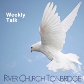 River Church Tonbridge - Talk of the Week