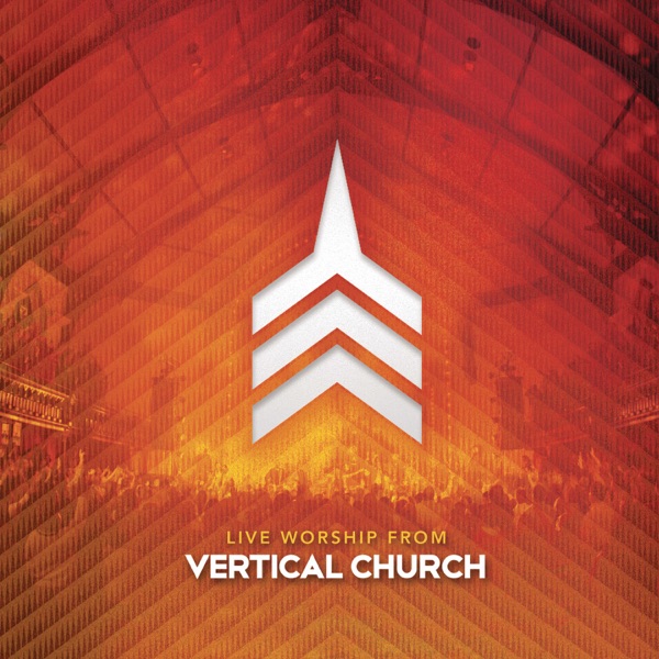 Live Worship from Vertical Church Live Worship from Vertical Church