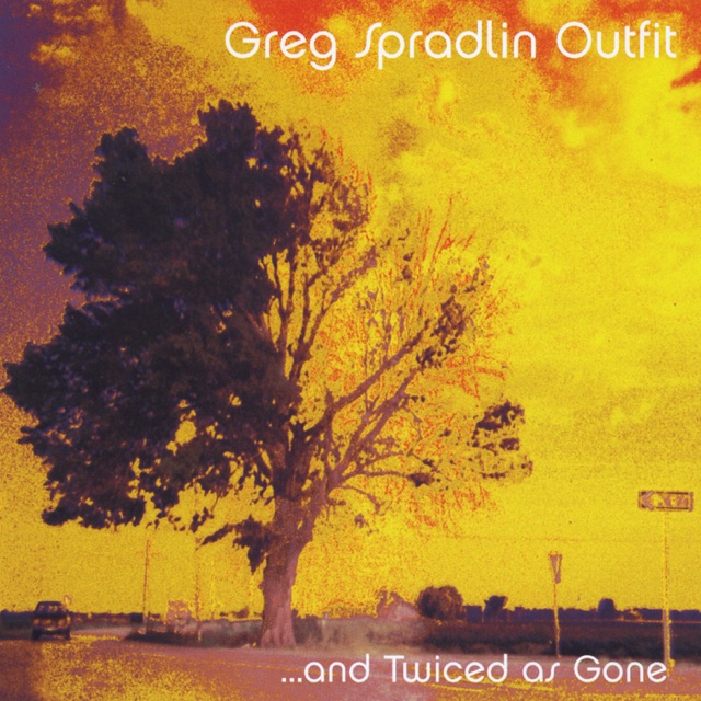Greg Spradlin Outfit ...And Twiced As Gone Album Cover