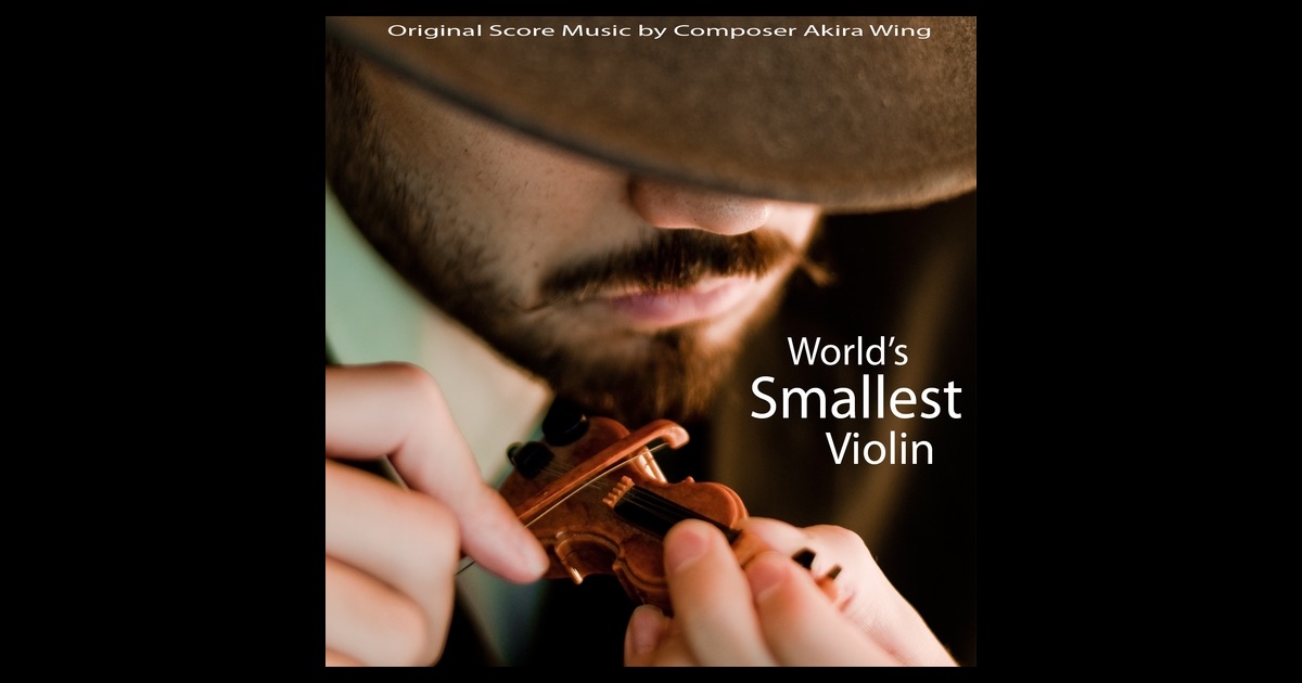 World's Smallest Violin (Original Score Music) by Akira Wing on Apple Music