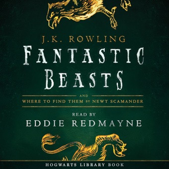 J.K. Rowling & Newt Scamander, Fantastic Beasts and Where to Find Them: Read by Eddie Redmayne (Unabridged)