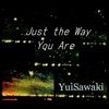 Just the Way You Are Just the Way You Are