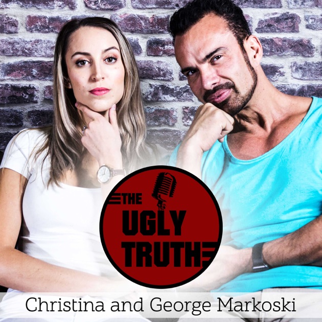 The Ugly Truths Podcast By George Markoski And Christina Markoski On Apple Podcasts 8239