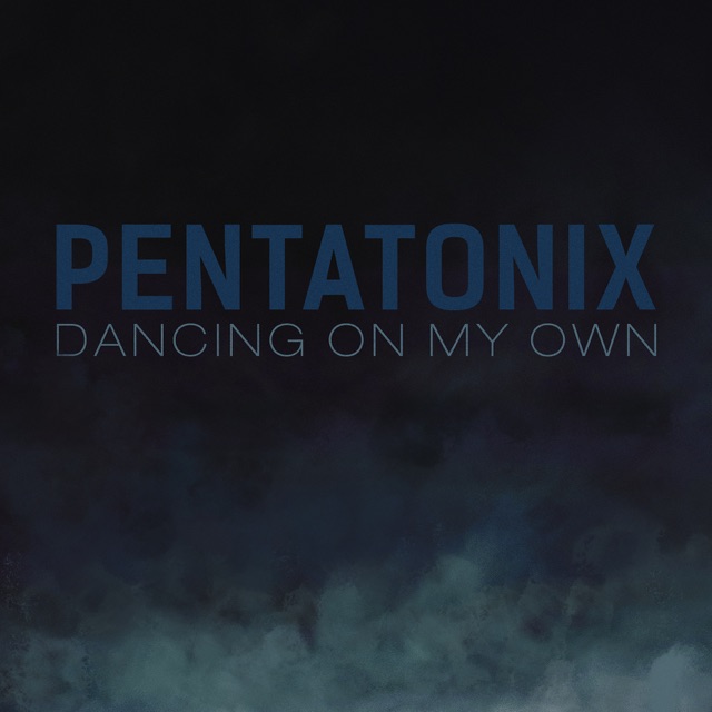 Pentatonix Dancing on My Own - Single Album Cover