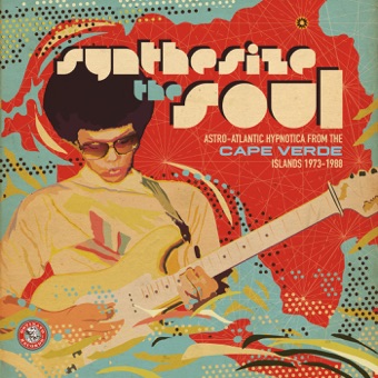 Synthesize the Soul: Astro-Atlantic Hypnotica from the Cape Verde Islands 1973-1988 – Various Artists