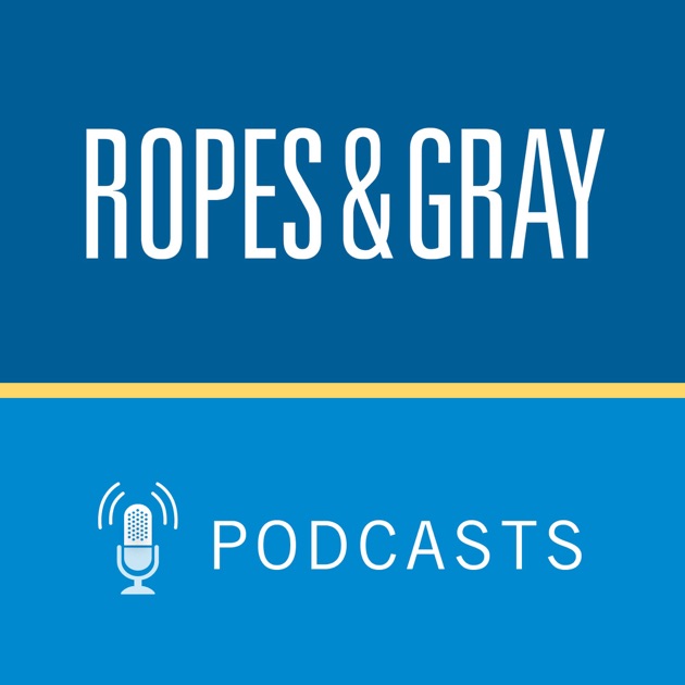 Ropes & Gray Podcasts by Ropes & Gray LLP on Apple Podcasts