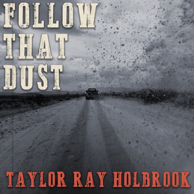 Taylor Ray Holbrook Follow That Dust - Single Album Cover