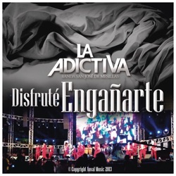 La Adictiva Banda San José de Mesillas - Disfruté Engañarte