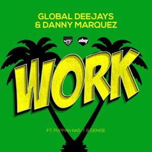 Global Deejays & Danny Marquez (Ft. Puppah Nas - T & Denise) - Work (Extended Mix)