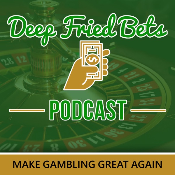 Deep Fried Bets Podcast - Deep Fried Bets