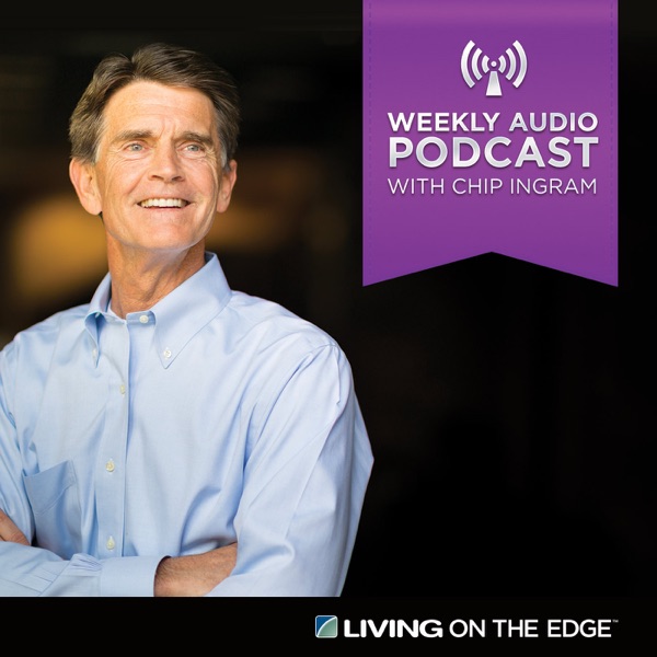 Living On The Edge With Chip Ingram Weekend Podcast Living On The Edge With Chip Ingram Inc