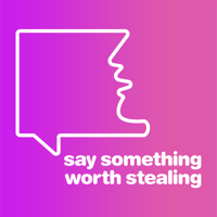 Say Something Worth Stealing podcast