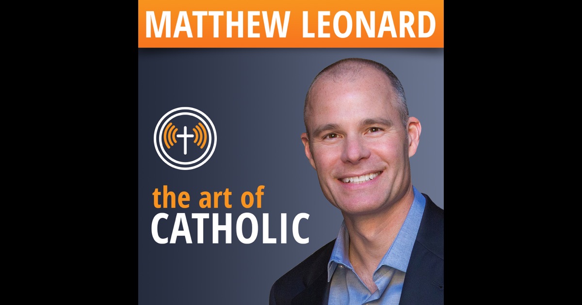 The Art Of Catholic With Matthew Leonard By Matthew Leonard On ITunes