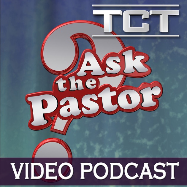 Ask The Pastor - Video Podcast By TCT Ministries On Apple Podcasts