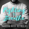 Fighting To Breathe (Shooting Stars #1) - Aurora Rose Reynolds