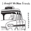 I Thought We Were Friends - Single