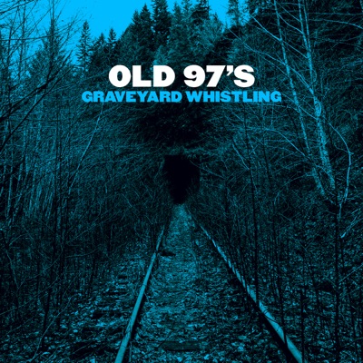 Old 97s  Graveyard Whistling