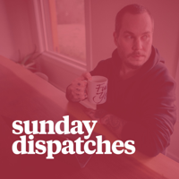 Sunday Dispatches podcast
