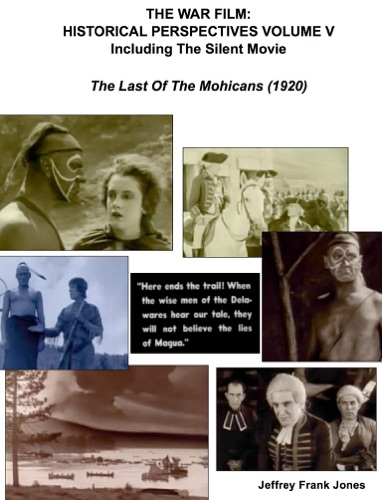 The War Film Historical Perspectives Volume V Including The Silent Movie The Last Of The Mohicans 1920