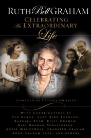 RUTH BELL GRAHAM: CELEBRATING THE EXTRAORDINARY LIFE