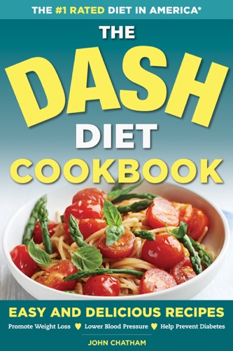 The DASH Diet Health Plan Cookbook Easy and Delicious Recipes to Promote Weight Loss Lower Blood Pressure and Help Prevent Diabetes
