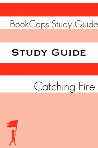 Study Guide The Hunger Games - Book Two Catching Fire A BookCaps Study Guide