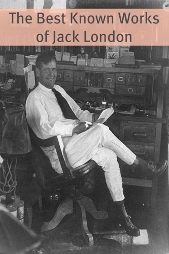 The Essential Works of Jack London Seven Novels with Jack London Biography and plot character summaries