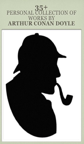 35 Personal Collection Of Works By Arthur Conan Doyle IncludeThe Adventures Of Sherlock Holmes The Lost World The Hound Of The Baskervilles The Sign Of The Four Memoirs Of Sherlock Holmes The Return Of Sherlock Holmes