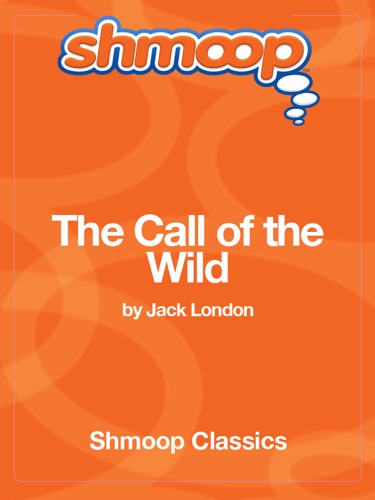 The Call of the Wild Complete Text with Integrated Study Guide from Shmoop