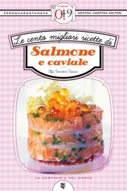 LE CENTO MIGLIORI RICETTE DI SALMONE E CAVIALE