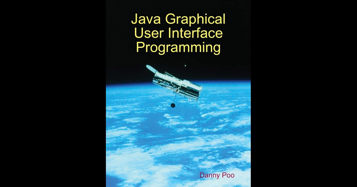 Java Graphical User Interface Programming by Dr. Danny Poo on iBooks