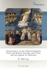COMMENTARY ON THE PASTORAL EPISTLES: FIRST AND SECOND TIMOTHY AND TITUS; AND THE EPISTLE TO PHILEMON
