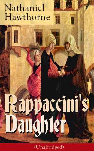 Rappaccinis Daughter Unabridged A Medieval Dark Tale from Padua from the Renowned American Novelist Author of The Scarlet Letter The House of Seven Gables and Twice-Told Tales