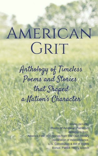 American Grit Anthology of Timeless Poems and Stories that Shaped a Nations Character