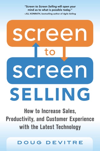 Screen to Screen Selling How to Increase Sales Productivity and Customer Experience with the Latest Technology