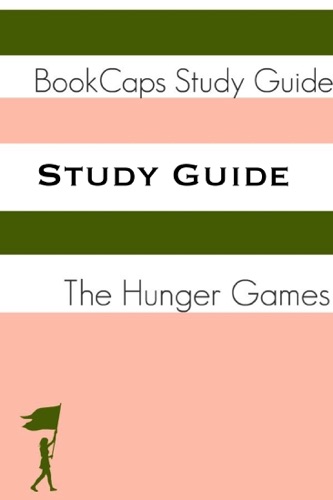 Study Guide The Hunger Games - Book One A BookCaps Study Guide