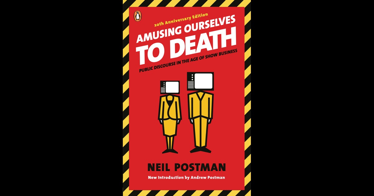 neil postman amusing ourselves to death