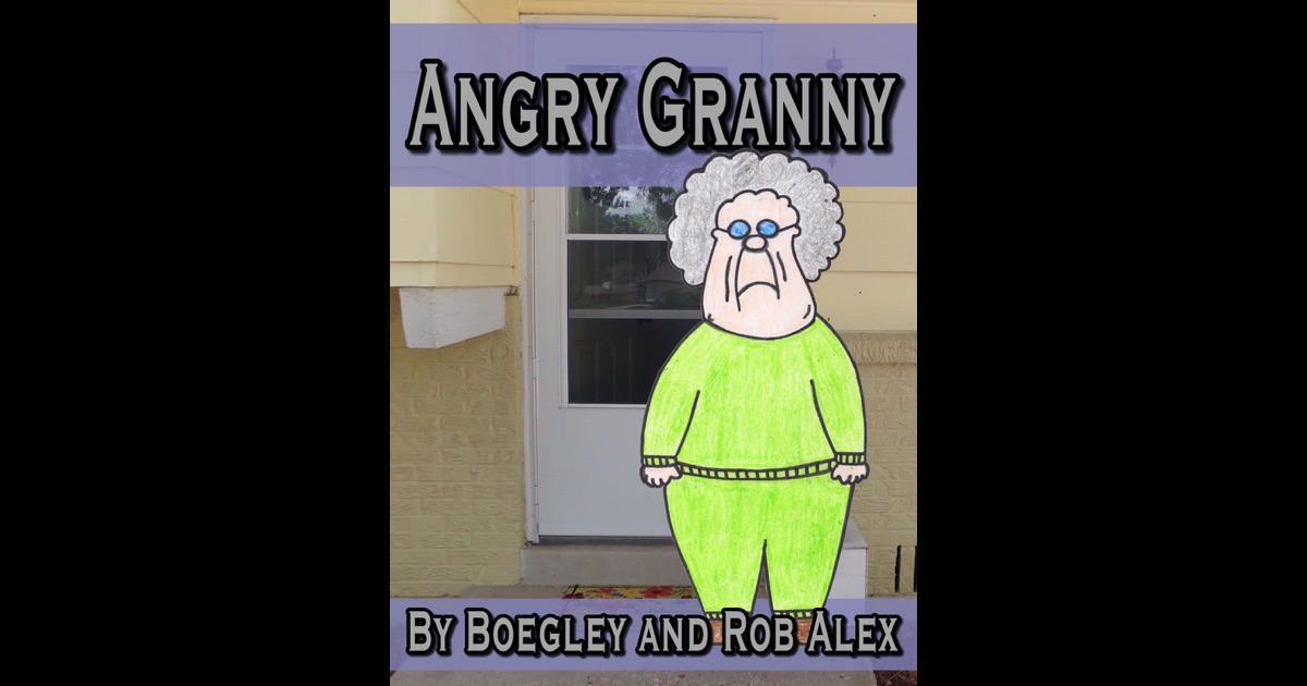 Angry Granny By Rob Alex Phd On Ibooks 