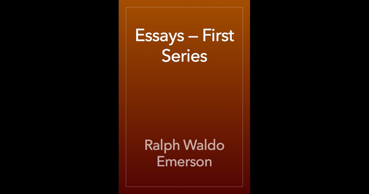emersons essays first series These essays cover a range of subjects including prudence, self-reliance, heroism, art, spiritual laws, history and a host of other interesting topics today the art of essay-writing and reading has almost disappeared and essays first series written by a master of the form can indeed provide hours of thought-provoking and deeply philosophical. emersons essays first series These essays cover a range of subjects including prudence, self-reliance, heroism, art, spiritual laws, history and a host of other interesting topics today the art of essay-writing and reading has almost disappeared and essays first series written by a master of the form can indeed provide hours of thought-provoking and deeply philosophical.