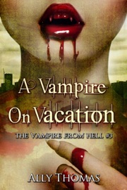 A VAMPIRE ON VACATION - THE VAMPIRE FROM HELL (PART 3)