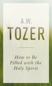 A. W. Tozer - How to Be Filled with the Holy Spirit artwork