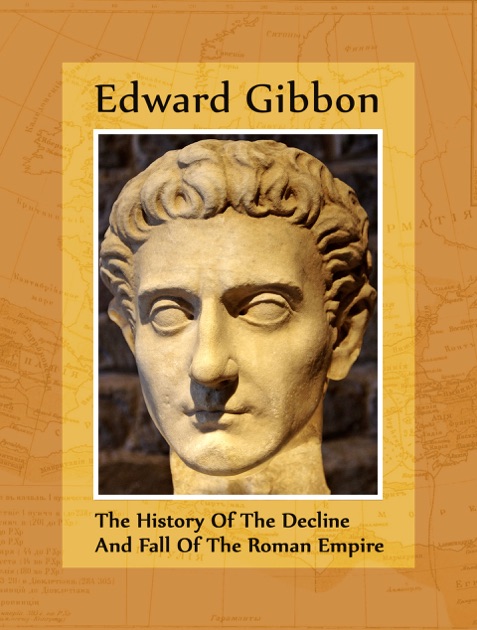 edward gibbon the fall and decline of roman empire