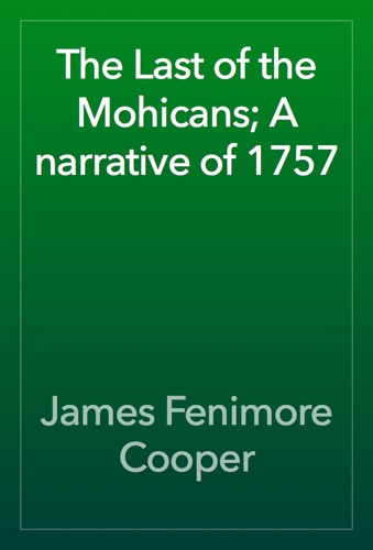 The Last of the Mohicans A narrative of 1757