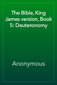 THE BIBLE, KING JAMES VERSION, BOOK 5: DEUTERONOMY