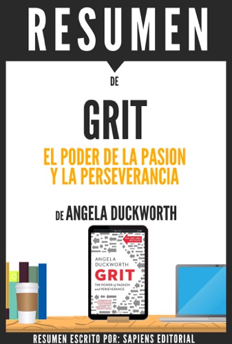 Grit El Poder De La Pasion Y La Perseverancia - Resumen del libro de Angela Duckworth