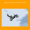 Balance training for extreme sports extreme sports articles 