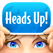 Heads Up! Heads Up!